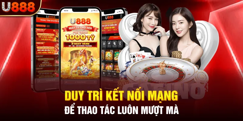 Duy trì kết nối mạng để thao tác luôn mượt mà