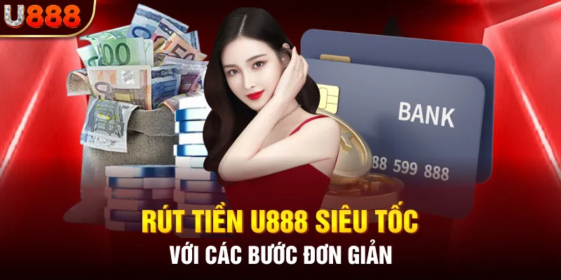 Rút tiền U888 siêu tốc với các bước đơn giản