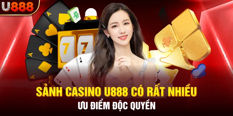 Sảnh Casino U888 có rất nhiều ưu điểm độc quyền