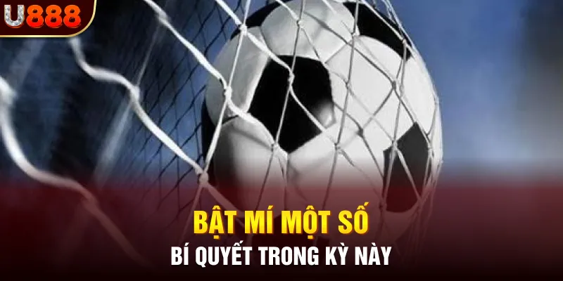 Bật mí một số bí quyết trong kỳ này